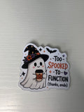 TOO SPOOKED to Function Sticker