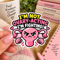 I’m not Ovary-Acting Sticker | Endometriosis Awareness Gift