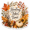 Healing Takes Time Sticker