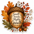 Small Seeds, Mighty Growth Sticker